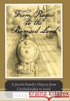 From Prague to the Promised Land: A Jewish Family's Odyssey from Czechoslovakia to Israel Giesecke, Ulla 9781490801124 WestBow Press - książka