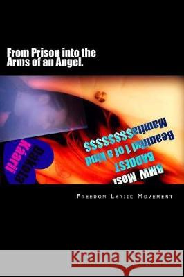 From Prison into the Arms of an Angel.: A RARE JOURNEY ...A RARE LOVE 4 such inmate who is finally receiving GOD'S tru-blessing... She?Upper Middle-Cl Loves Lyriic Movement, Freedom 9781721054381 Createspace Independent Publishing Platform - książka
