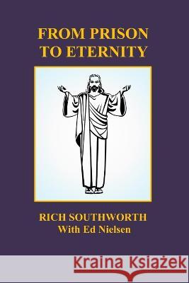 From Prison to Eternity Richard Southworth 9798371757951 Independently Published - książka