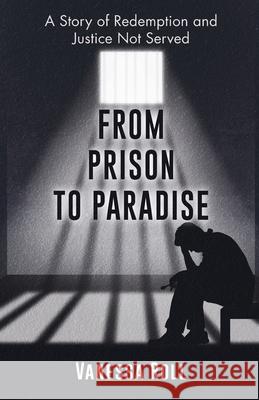 From Prison to Paradise: The Story of Redemption Justice Was Not Served, A Life Sentence Was Dakota's Story Vanessa Roll 9781662911156 Gatekeeper Press - książka