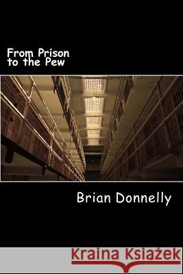 From Prison to the Pew Brian Michael Donnelly 9781535174534 Createspace Independent Publishing Platform - książka