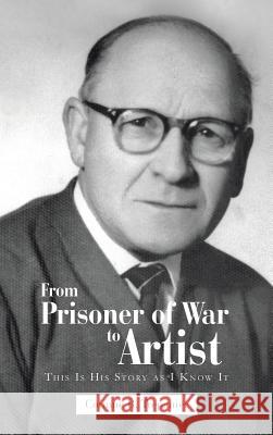 From Prisoner of War to Artist: This Is His Story as I Know It Trepanier, Corinne B. 9781466982154 Trafford Publishing - książka