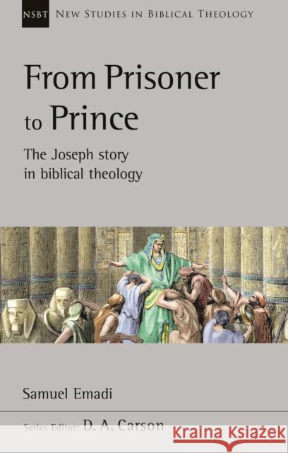 From Prisoner to Prince: The Joseph Story In Biblical Theology Dr Samuel Emadi 9781789743937 Inter-Varsity Press - książka