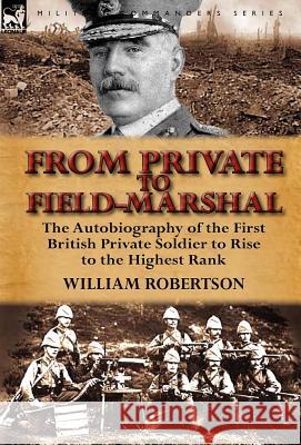 From Private to Field-Marshal: The Autobiography of the First British Private Soldier to Rise to the Highest Rank Robertson, William 9780857069207 Leonaur Ltd - książka