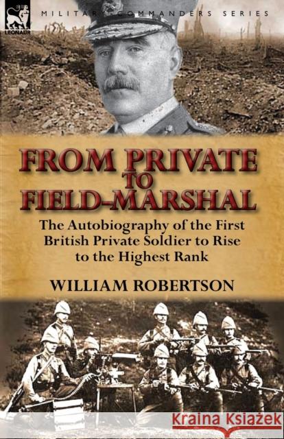 From Private to Field-Marshal: The Autobiography of the First British Private Soldier to Rise to the Highest Rank Robertson, William 9780857069214 Leonaur Ltd - książka