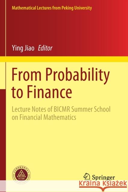 From Probability to Finance: Lecture Notes of Bicmr Summer School on Financial Mathematics Ying Jiao 9789811515781 Springer - książka
