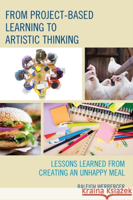 From Project-Based Learning to Artistic Thinking: Lessons Learned from Creating An UnHappy Meal Werberger, Raleigh 9781475824599 Rowman & Littlefield Publishers - książka