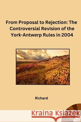 From Proposal to Rejection: The Controversial Revision of the York-Antwerp Rules in 2004 Richard 9783384227904 Tredition Gmbh - książka