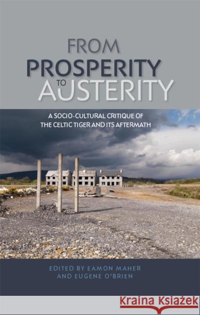 From Prosperity to Austerity: A Socio-Cultural Critique of the Celtic Tiger and Its Aftermath Maher, Eamon 9780719091674 Manchester University Press - książka