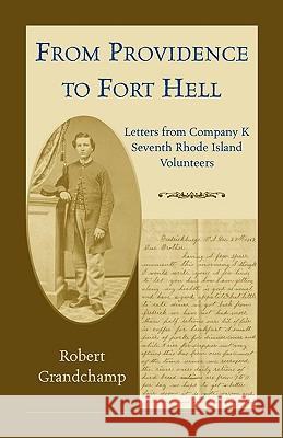 From Providence to Fort Hell: Letters from Company K, Seventh Rhode Island Volunteers Grandchamp, Robert 9780788437434 Heritage Books - książka