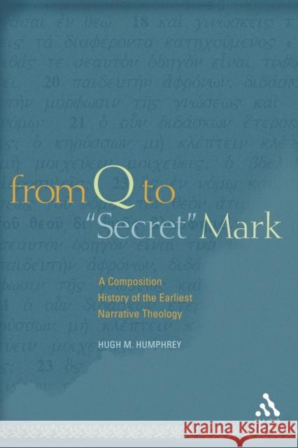 From Q to Secret Mark: A Composition History of the Earliest Narrative Theology Humphrey, Hugh M. 9780567025029 T & T Clark International - książka