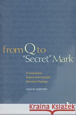 From Q to Secret Mark: A Composition History of the Earliest Narrative Theology Humphrey, Hugh M. 9780567025128 T. & T. Clark Publishers - książka