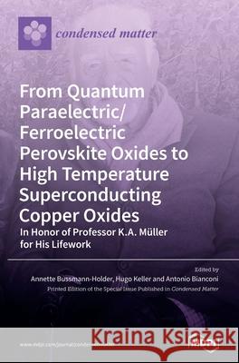 From Quantum Paraelectric/Ferroelectric Perovskite Oxides to High Temperature Superconducting Copper Oxides -- In Honor of Professor K.A. Müller for H Bussmann-Holder, Annette 9783036504742 Mdpi AG - książka