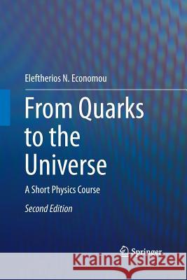 From Quarks to the Universe: A Short Physics Course Economou, Eleftherios N. 9783319793122 Springer International Publishing AG - książka