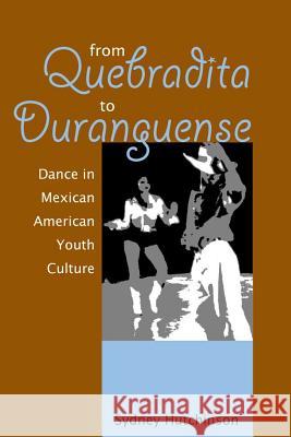 From Quebradita to Duranguense: Dance in Mexican American Youth Culture Sydney Hutchinson 9780816525362 University of Arizona Press - książka