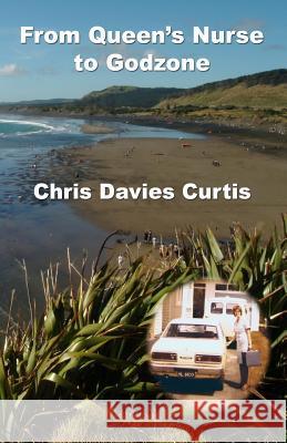 From Queen's Nurse to Godzone Chris Davies Curtis 9781505250824 Createspace - książka
