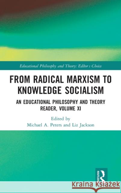 From Radical Marxism to Knowledge Socialism: An Educational Philosophy and Theory Reader, Volume XI Peters, Michael A. 9781032106434 Routledge - książka