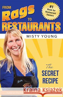 From Rags to Restaurants: The Secret Recipe Misty Young 9781599323770 Advantage Media Group - książka