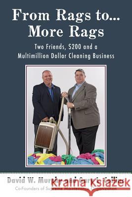 From Rags to...More Rags: Two Friends, $200 and a Multimillion Dollar Cleaning Business Collins, Gary L. 9781731227126 Independently Published - książka