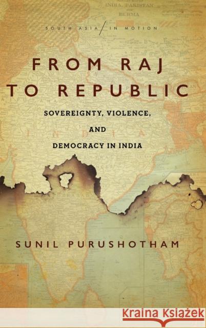 From Raj to Republic: Sovereignty, Violence, and Democracy in India Sunil Purushotham 9781503613256 Stanford University Press - książka