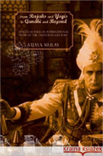 From Rajahs and Yogis to Gandhi and Beyond: Images of India in International Films of the 20th Century Vijaya Mulay 9781905422968 SEAGULL BOOKS LONDON LTD - książka