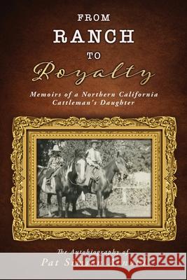 From Ranch to Royalty: Memoirs of a Northern California Cattleman's Daughter Pat Simson Arnold 9781662818783 Xulon Press - książka