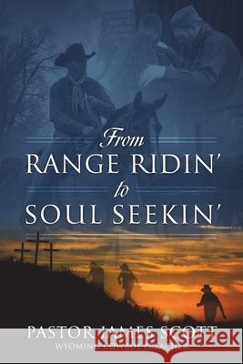 From RANGE RIDIN' to SOUL SEEKIN' Pastor James Scott 9781977233615 Outskirts Press - książka