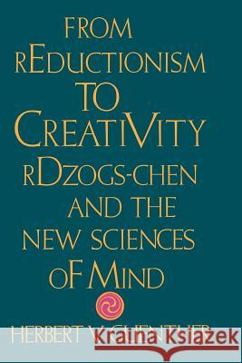 From Reductionism to Creativity: Rdzogs-Chen and the New Sciences of Mind Guenther, Herbert V. 9781570626418 Shambhala Publications - książka