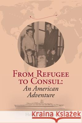 From Refugee to Consul: An American Adventure Helen M Szablya 9780578313511 Szablya Consultants, Inc. - książka