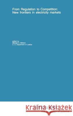 From Regulation to Competition: New Frontiers in Electricity Markets Einhorn, Michael A. 9780792394563 Springer - książka