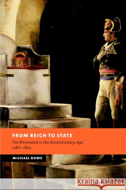 From Reich to State: The Rhineland in the Revolutionary Age, 1780-1830 Rowe, Michael 9780521824439 Cambridge University Press - książka