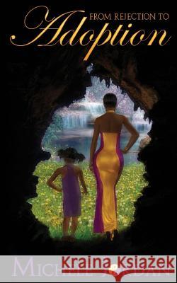 From Rejection to Adoption Michele Jordan It's All about Him Medi 9781548900007 Createspace Independent Publishing Platform - książka