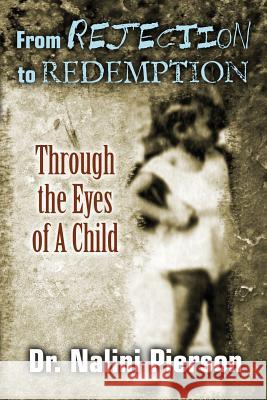 From Rejection to Redemption: Through the Eyes of A Child Pierson, Nalini 9781490522326 Createspace - książka