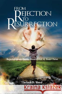 From Rejection To Resurrection: Rejected by my Daddy, Resurrected by Jesus Christ Fuqua, Muriel 9781542868730 Createspace Independent Publishing Platform - książka