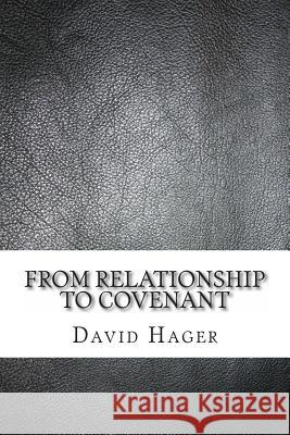 From Relationship To Covenant: A Journey Into The Promises Of God Hager, David 9781493633470 Createspace - książka