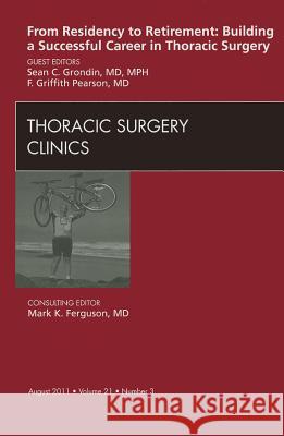 From Residency to Retirement: Building a Successful Career in Thoracic Surgery, an Issue of Thoracic Surgery Clinics: Volume 21-3 Grondin, Sean 9781455711901 Elsevier Saunders - książka