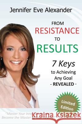 From Resistance to Results: 7 Keys to Achieving Any Goal Jennifer Alexander (Macquarie University) 9781300287315 Lulu.com - książka