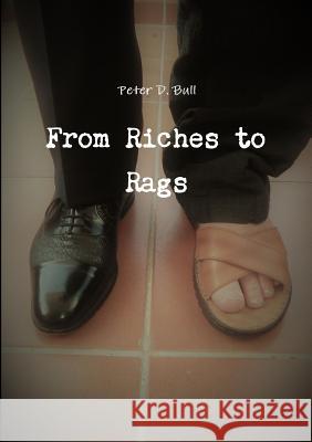 From Riches to Rags Peter D. Bull 9780244094812 Lulu.com - książka