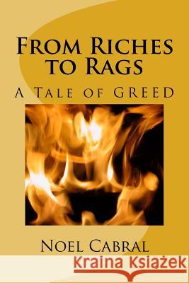 From Riches to Rags: A Tale of GREED Cabral, Noel T. 9781725526785 Createspace Independent Publishing Platform - książka