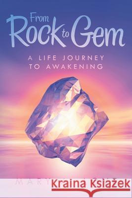 From Rock to Gem: A Life Journey to Awakening Mary A Love 9781504343459 Balboa Press - książka