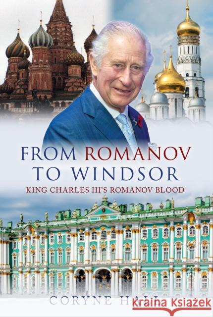 From Romanov to Windsor: King Charles III's Romanov Blood Coryne Hall 9781398122970 Amberley Publishing - książka