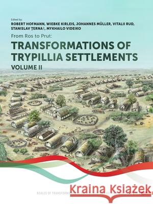 From Ros to Prut (Volume 2): Transformations of Trypillia Settlements Robert Hofmann Wiebke Kirleis Johannes M?ller 9789464270761 Sidestone Press - książka