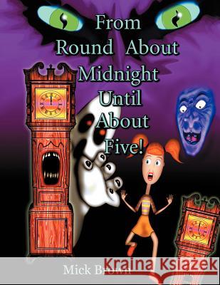 From Round about Midnight Until about Five! Mick Brown 9781477227015 Authorhouse - książka