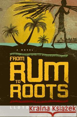 From Rum To Roots Francis, Lloyd G. 9780989216104 Marway Publishing - książka