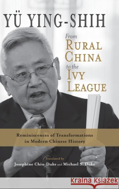 From Rural China to the Ivy League: Reminiscences of Transformations in Modern Chinese History Yingshi Yu, Michael S Duke, Josephine Chiu-Duke 9781621966968 Cambria Press - książka