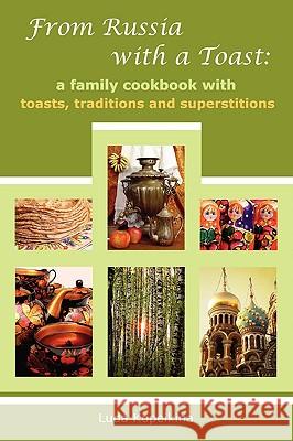 From Russia with a Toast: A Family Cookbook with Toasts, Traditions and Superstitions Luda Kopeikina 9780578049557 Noventra - książka