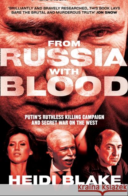 From Russia with Blood: Putin’S Ruthless Killing Campaign and Secret War on the West Heidi Blake 9780008300098 HarperCollins Publishers - książka