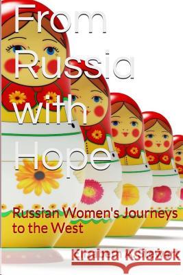 From Russia with Hope: Russian Women's Journeys to the West Elizabeth A. Stewart 9781517733834 Createspace Independent Publishing Platform - książka