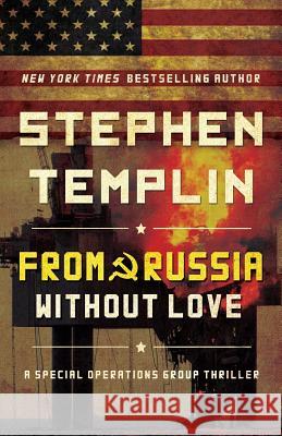 From Russia Without Love: A Special Operations Group Thriller Stephen Templin 9781516800162 Createspace - książka