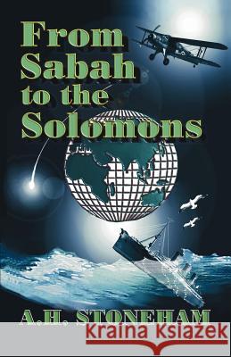 From Sabah to the Solomons A. H. Stoneham 9781412095280 Trafford Publishing - książka
